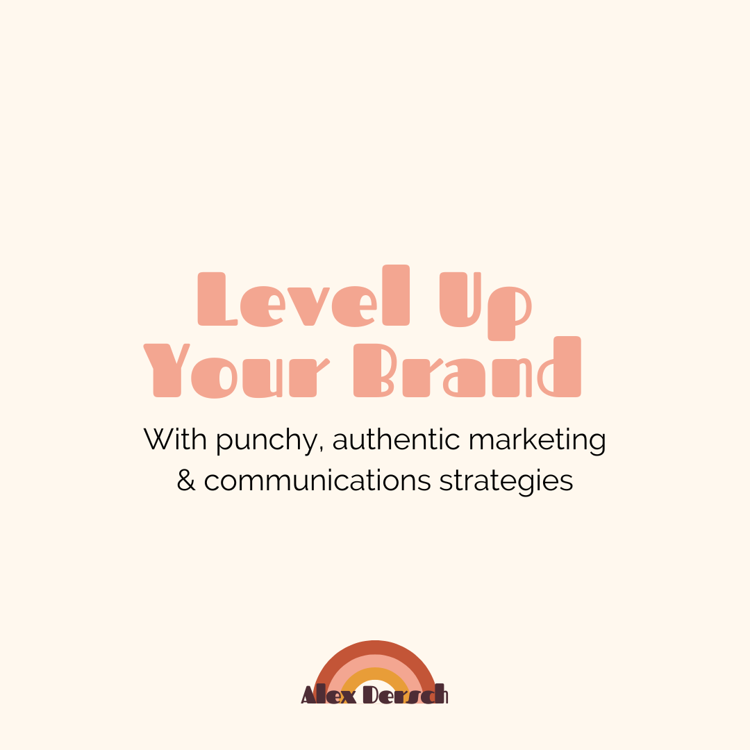 Level Up Your Brand with punchy, authentic marketing & communications strategies. Hire Alex Dersch to help!