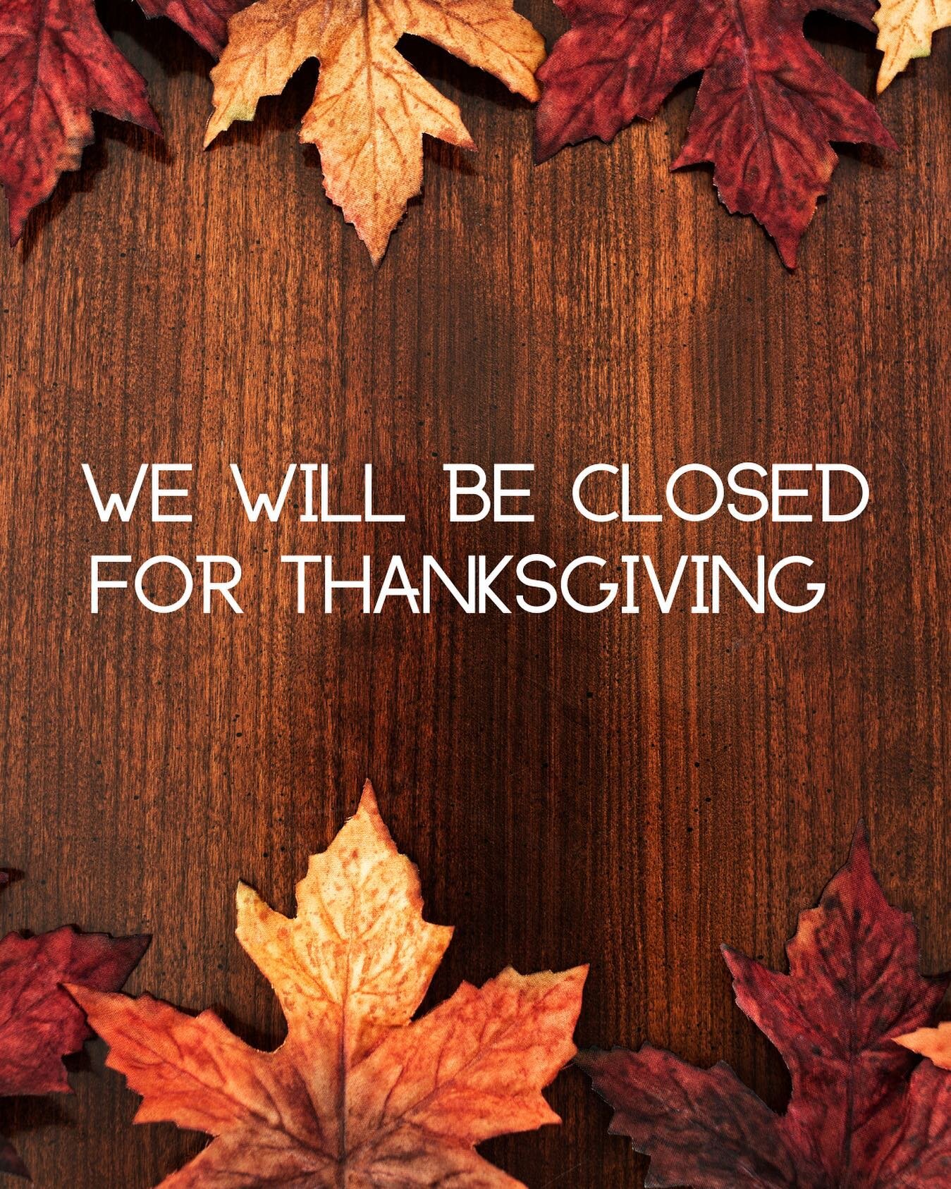 We will be closed Thursday the 23rd for Thanksgiving. Hope you all enjoy your holiday🦃  We will resume regular operating hours Friday the 24th!