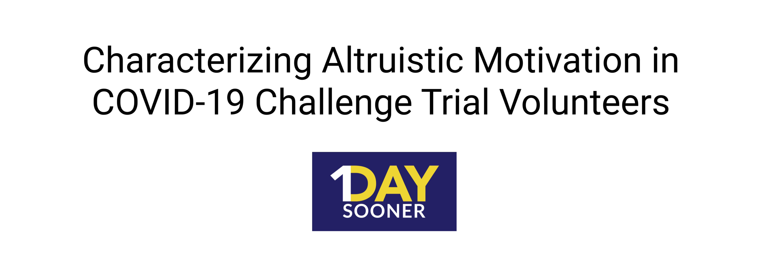  In an upcoming paper, 1Day Sooner’s research team analyzes survey data about COVID-19 human challenge trial volunteers.  View anonymized survey data    here   .   