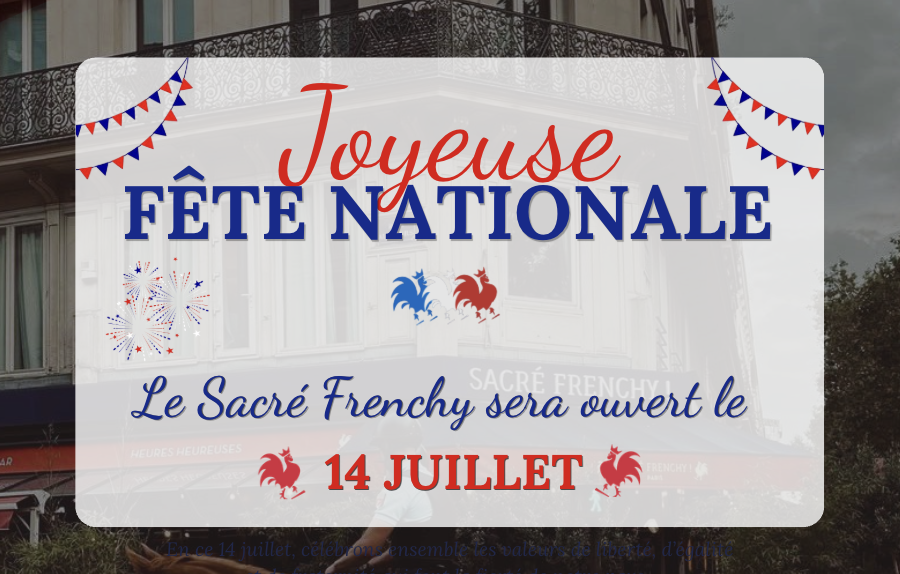 🇫🇷 Le Sacré Frenchy est ouvert le 14 juillet : célébrez la Fête Nationale avec nous !
