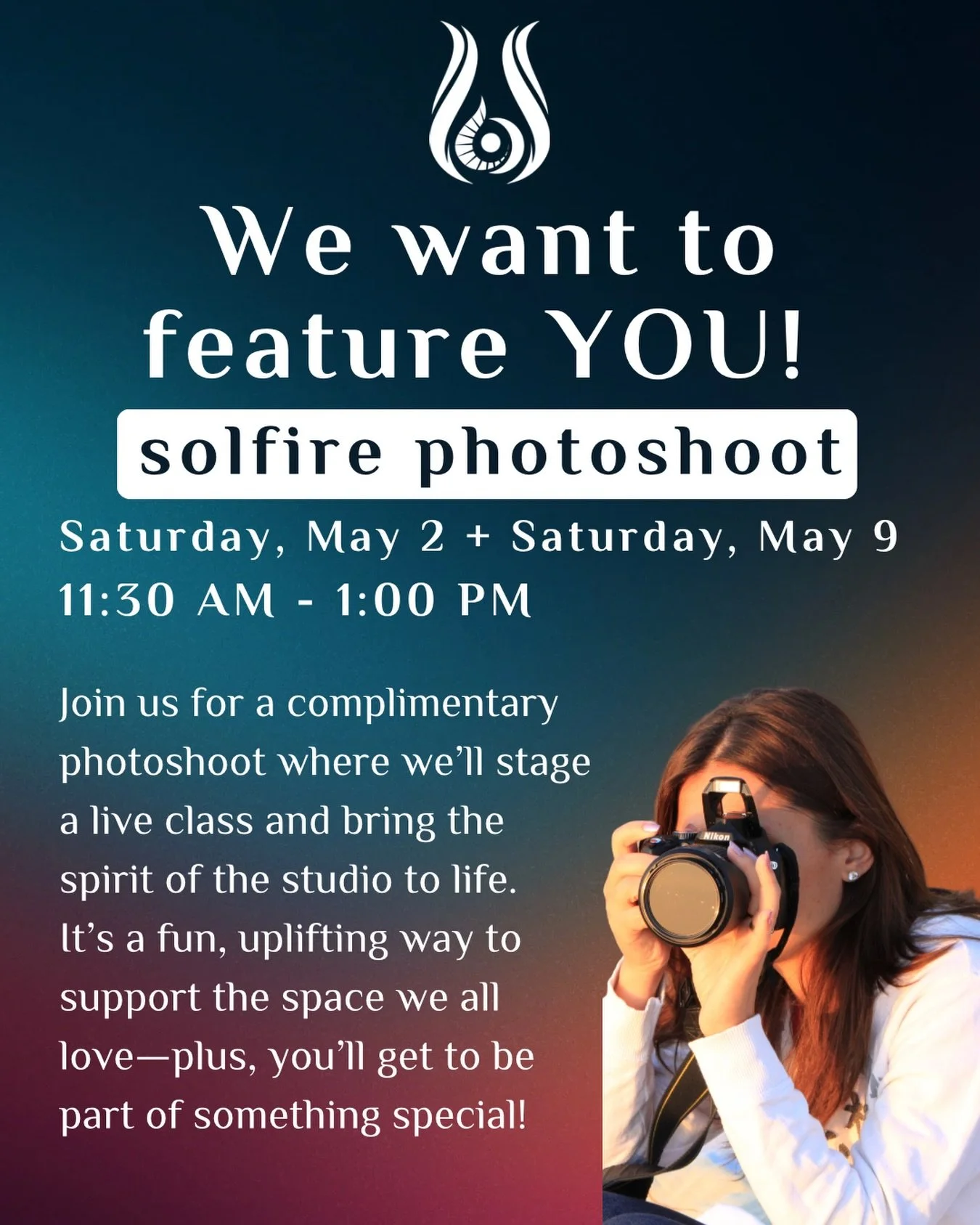 Attention Solfire Community &amp; Friends!

We want to feature YOU in our Solfire Photoshoot! 
Dates:
🌟Saturday, May 2nd, 11:30-1pm
🌟 Saturday, May 9th, 11:30-1pm

This will be a fun way to support our community and help bring the studio to life! 
