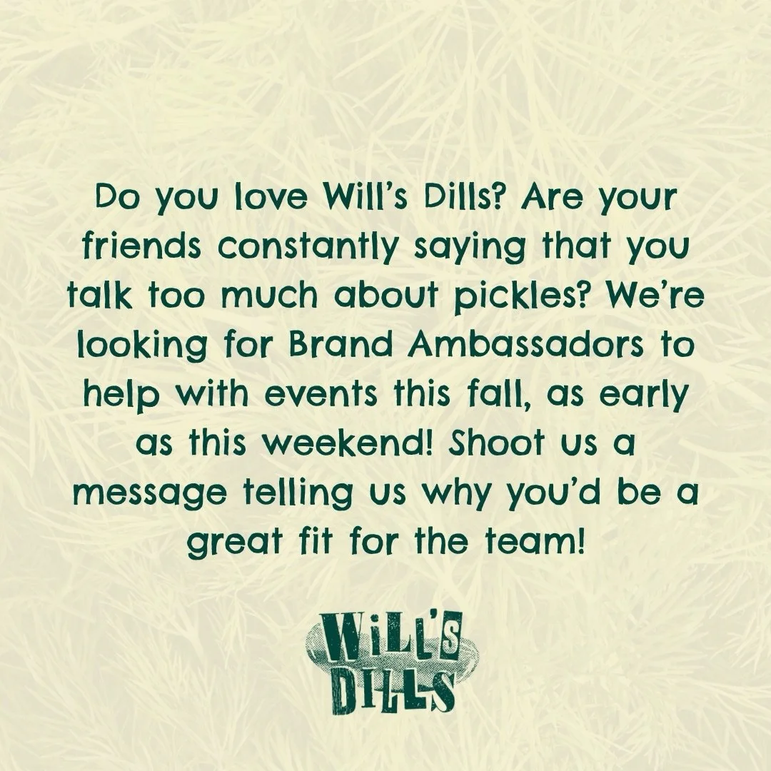 We&rsquo;re looking for Brand Ambassadors for events this fall! Message us with why you would be a great fit to join the Will&rsquo;s Dills team.
