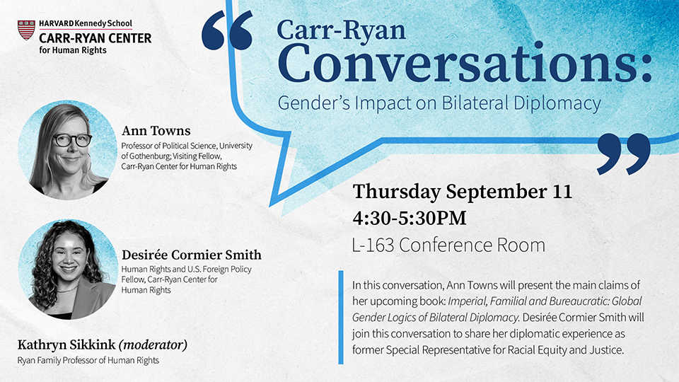 Carr-Ryan Conversations: Gender's Impact on Bilateral Diplomacy, with Ann Towns and Desirée Cormier Smith
