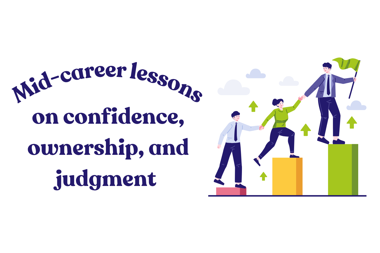 More Mid-Career Lessons on Confidence, Ownership, and Judgment