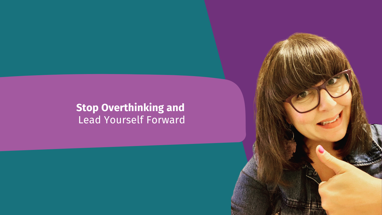 Stop Overthinking and Lead Yourself Forward