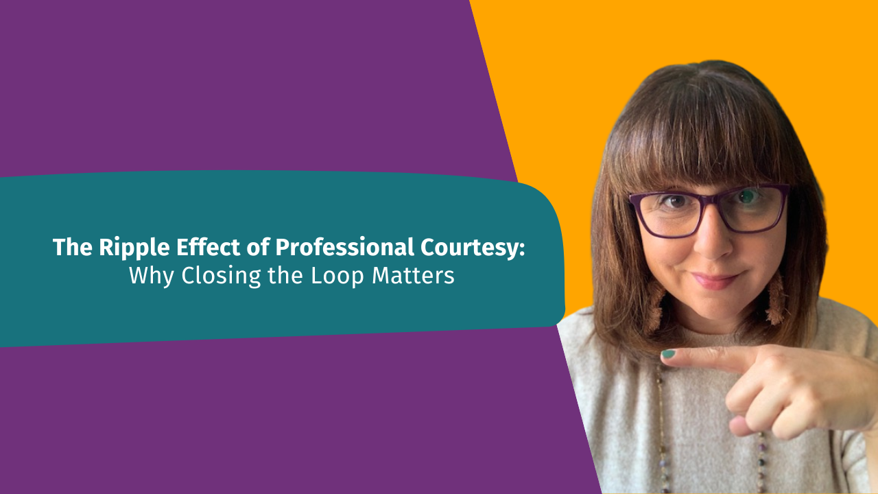 The Ripple Effect of Professional Courtesy: Why Closing the Loop Matters