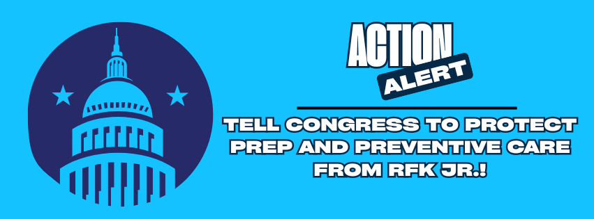 ACTION ALERT: Tell Congress to Protect PrEP and Preventive Care from RFK Jr.!