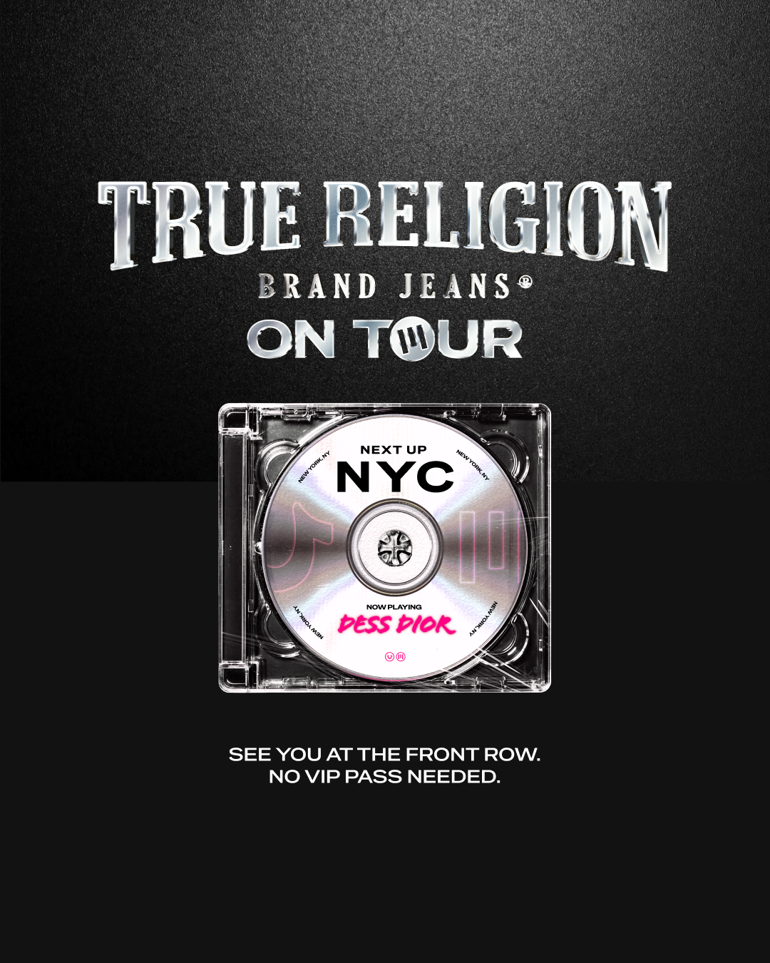 True Religion Brand Jeans On Tour key art: a CD in a jewel case reading "Next Up NYC, now playing Dess Dior," with the line "See you at the front row. No VIP pass needed."