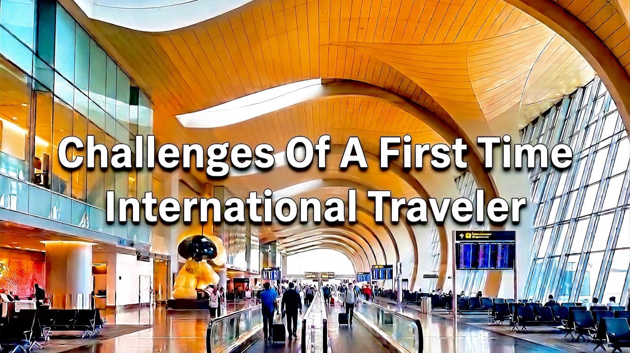 Challenges Of A First Time International Traveler