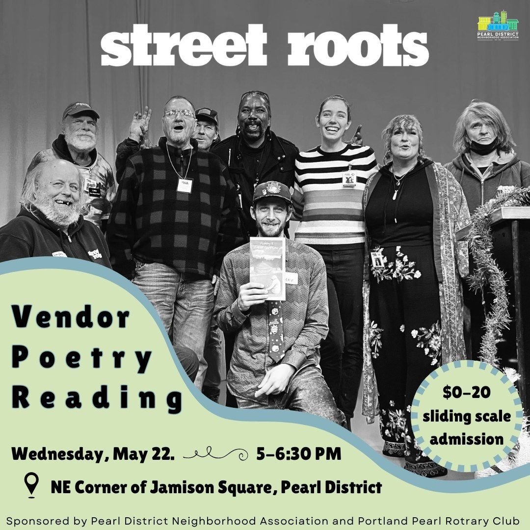 Join us next Wednesday, May 22nd from 5:00 to 6:30 to hear Street Roots vendors read a collection of their own poetry! This event will be hosted at 1001 NW Kearney Street at the NE corner of Jamison Square in the old Fj&auml;llr&auml;ven store. 
#str