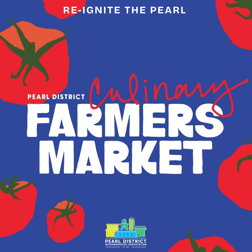 Pearl District Culinary Farmers Market poster, Re-Ignite the Pearl initiative, Pearl District Neighborhood Association Portland Oregon