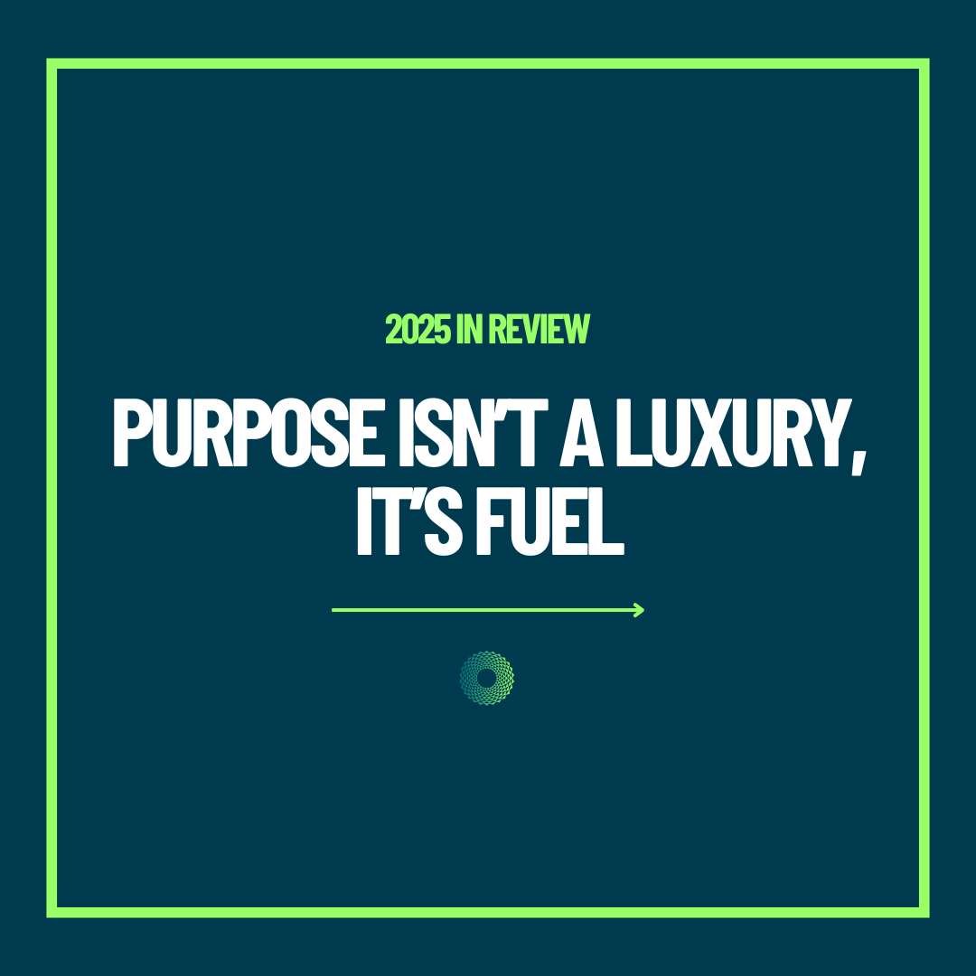 2025 in Review: Purpose Is Not A Luxury, It’s Fuel.&nbsp;