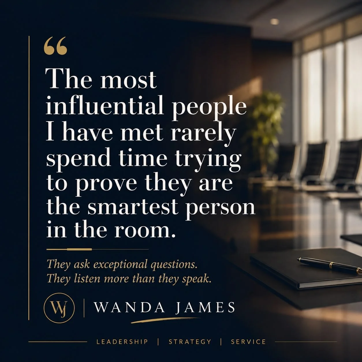Confidence listens. Insecurity performs.

Over the years, I have had the opportunity to sit across the table from presidents, prime ministers, CEOs, governors, members of Congress, military leaders, entrepreneurs, academics, and advocates. The ones w