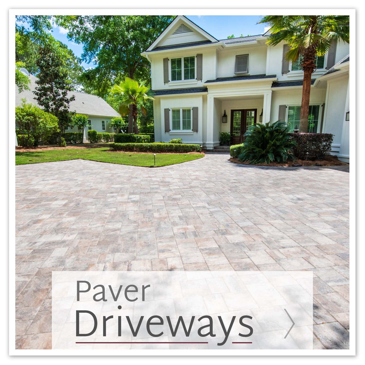 Make the perfect first impression with beautiful and durable pavers.