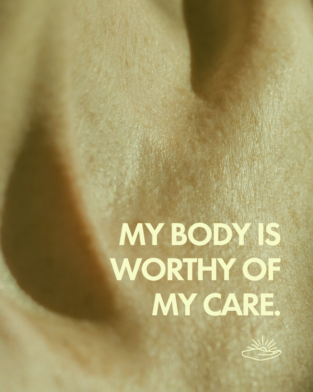 Close-up of a human body part with the text 'My body is worthy of my care' and a small sunrise drawing at the bottom right.
