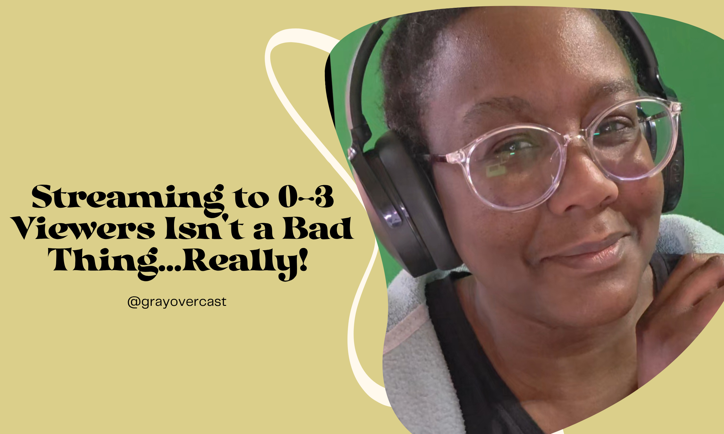 Streaming to 0-3 Viewers Isn’t a Bad Thing…Really!