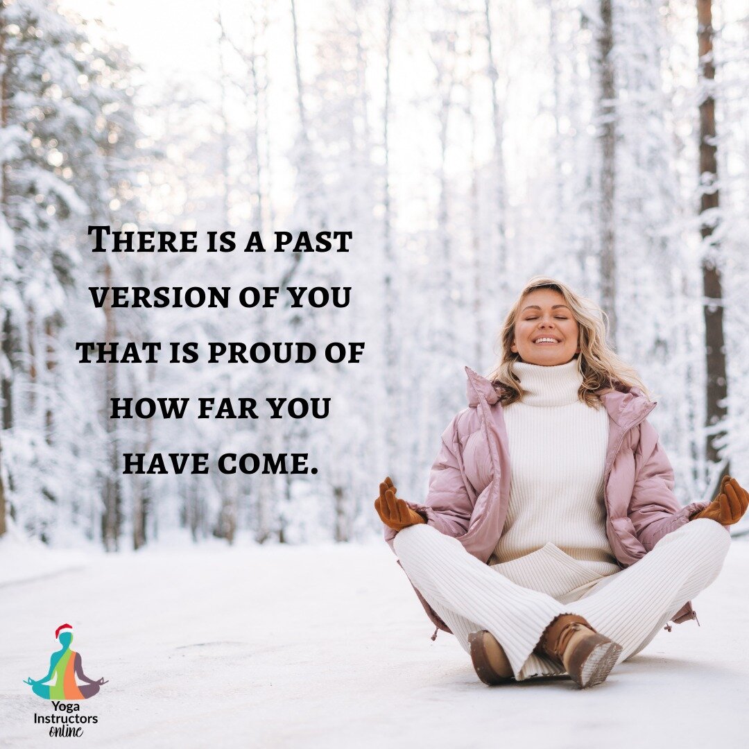 There is a past version of you that is proud of how far you have come.