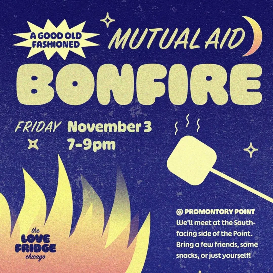 3rd Year Love Fridge Anniversary, take two! 

Join Love Fridge this coming Friday, November 3rd, from 7-9pm at Promintory Point for a bonfire and mutual aid hang to celebrate 3 years. We'll be burning logs and playing tunes at the south facing side o
