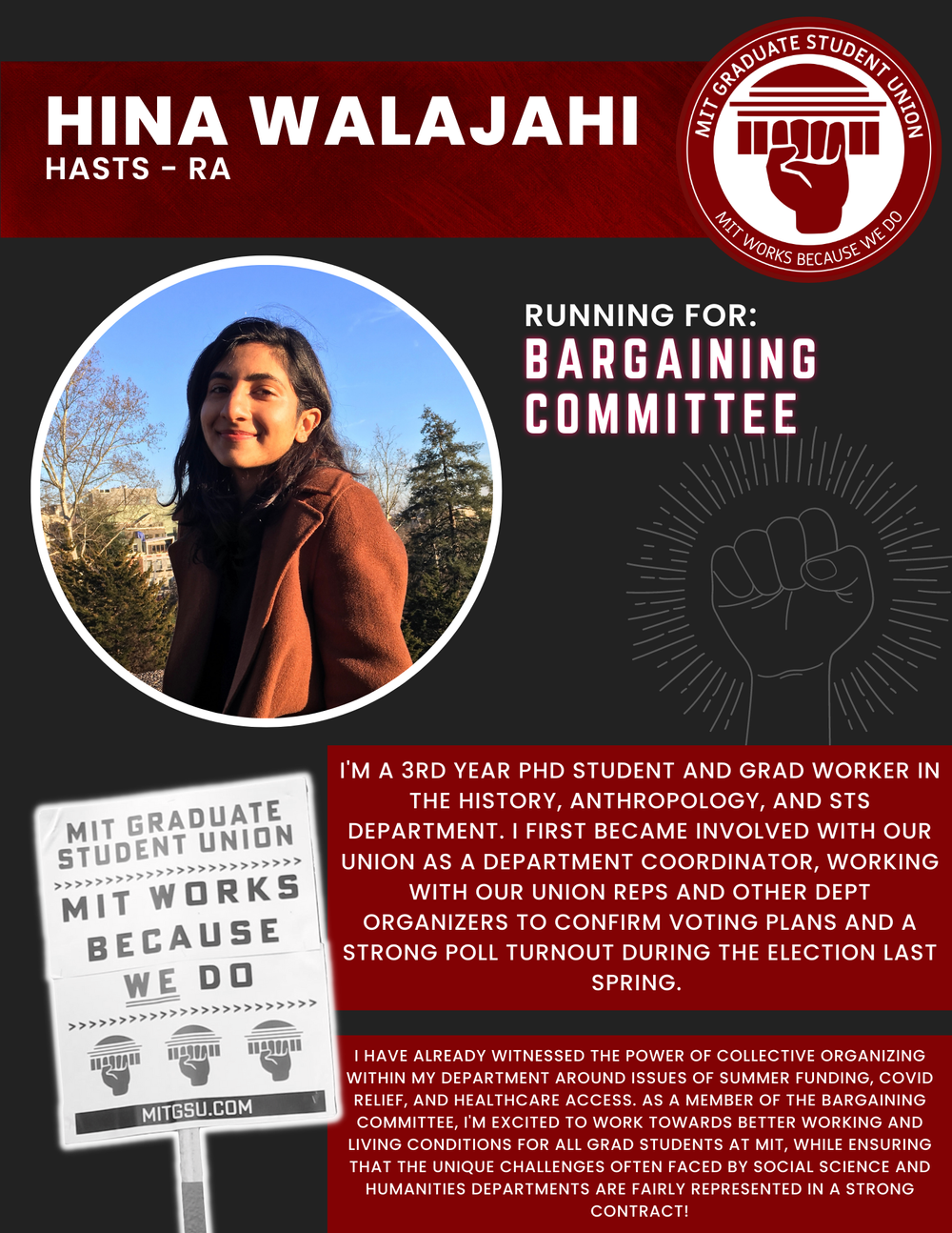  HINA WALAJAHI HASTS - RA   RUNNING FOR:  Bargaining Committee  I'M A 3RD YEAR PHD STUDENT AND GRAD WORKER IN THE HISTORY, ANTHROPOLOGY, AND STS DEPARTMENT. I FIRST BECAME INVOLVED WITH OUR UNION AS A DEPARTMENT COORDINATOR, WORKING WITH OUR UNION RE