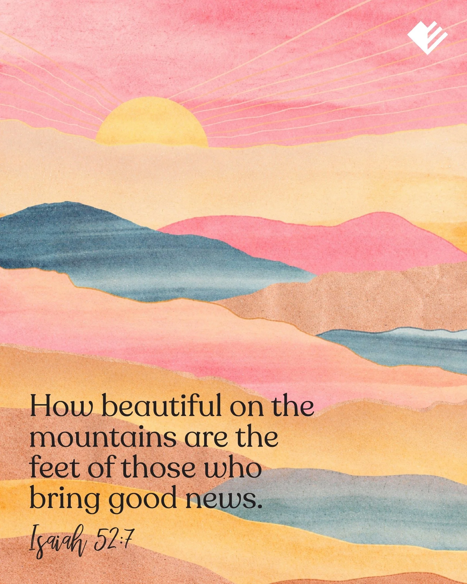 To all the ladies in our lives....our prayer is that you would know how grateful we are that you carry the Good News. 

May your footsteps continue to leave imprints of the Grace and Goodness of God in every sphere of influence you find yourself. Tha