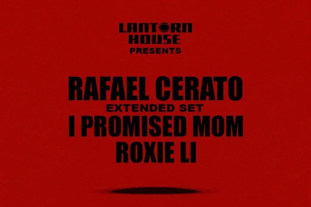 Lantern House presents: Rafael Cerato (Extended Set) + I Promised Mom + Roxie Li