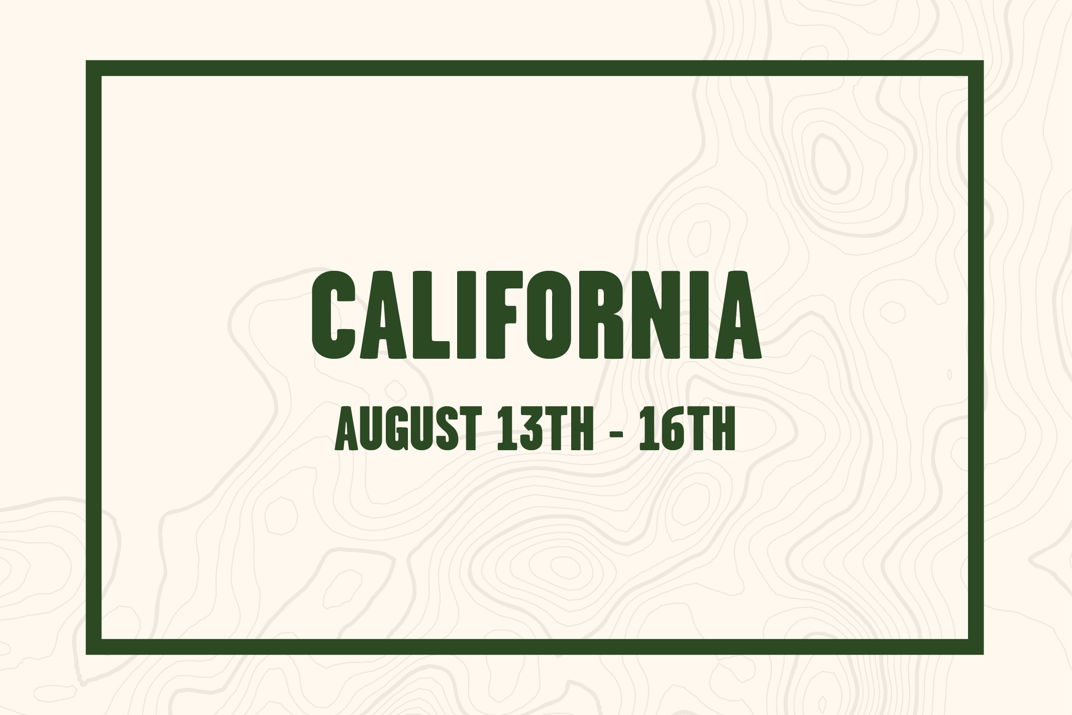 Text with the word California and dates August 14th to August 17th on a background resembling a topographic map.