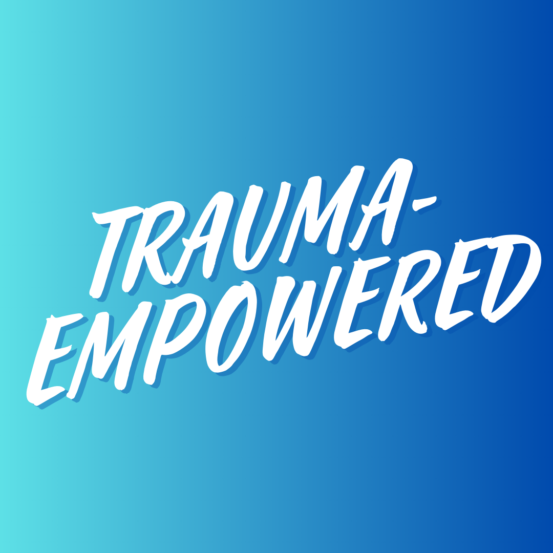 Trauma informed isn’t enough anymore