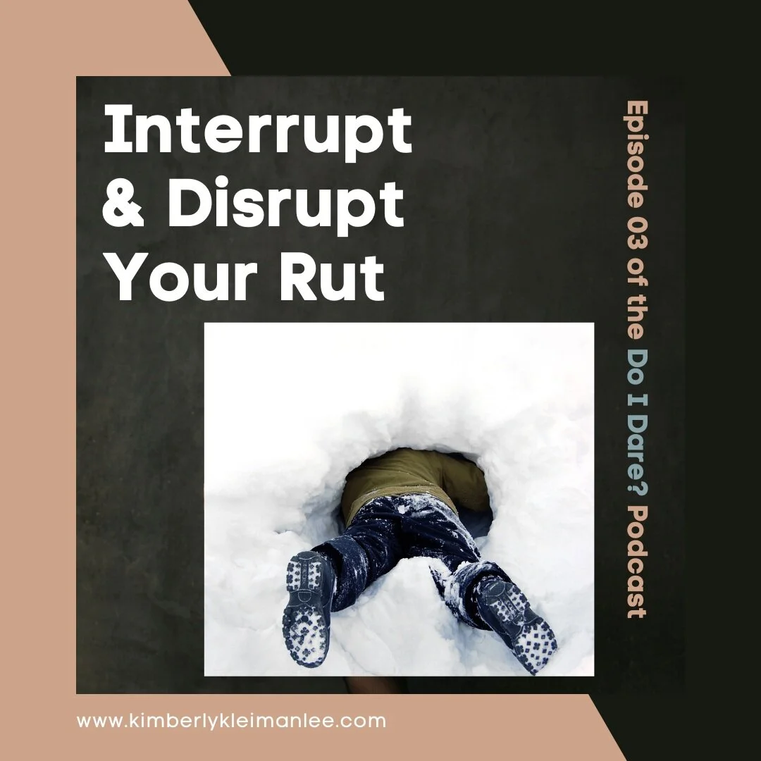 Interrupt &amp; Disrupt Your Rut
