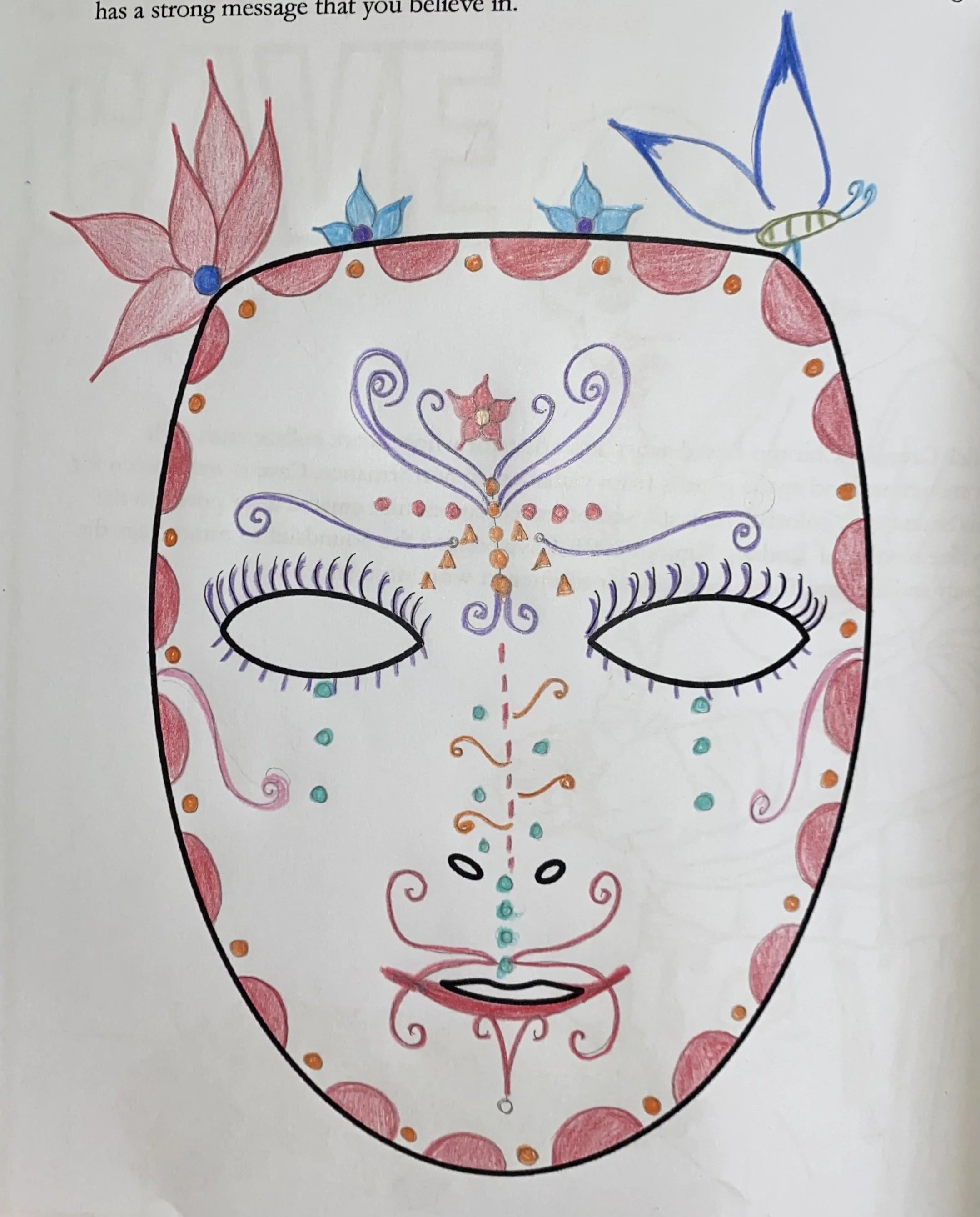 Nick Cave creates elaborate masks and costumes for live performances that tell important personal and collective stories. Create an elaborate mask design that has a strong message that you believe in.