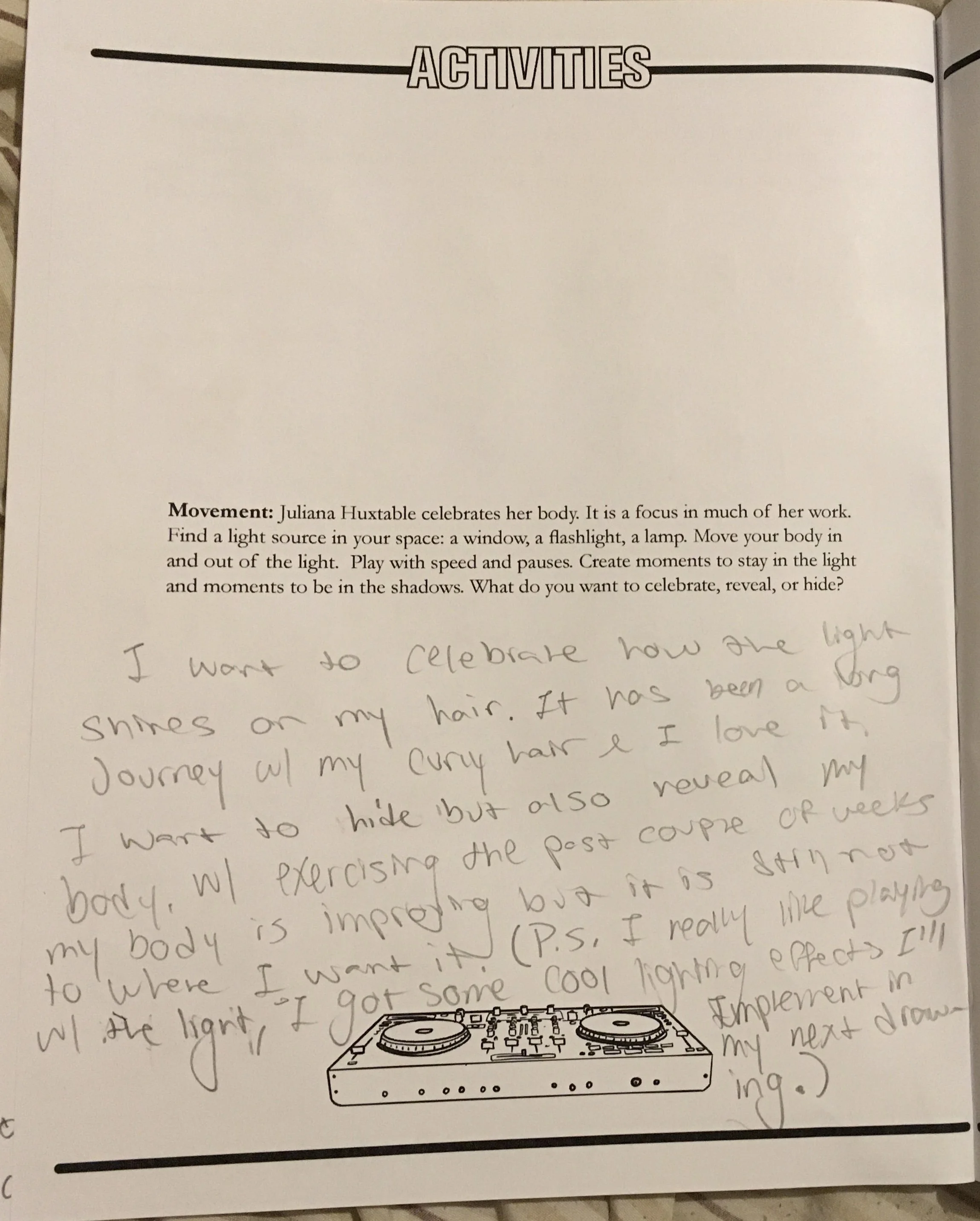 Effects
Juliana Huxtable celebrates her body. It is a focus in much of her work. Find a light source in your space: a window, a flashlight, a lamp. Move your body in and out of the light. Play with speed and pauses. Create moments to stay in the ligh