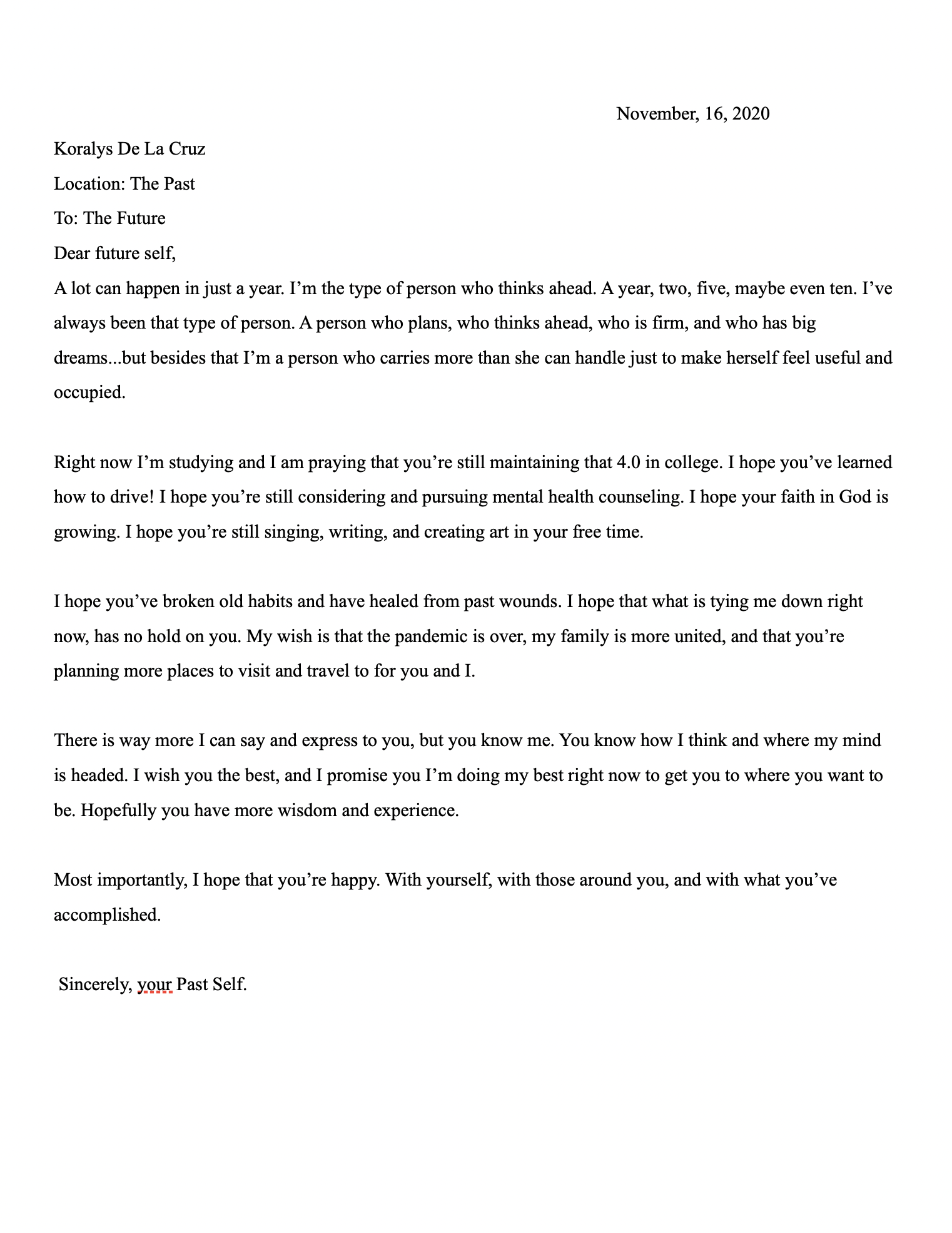 We want you to take a few minutes and write a letter to your future self. To you, one year from today. Write about everything that is happening and how you are feeling. Write what alarms you and what consoles you.