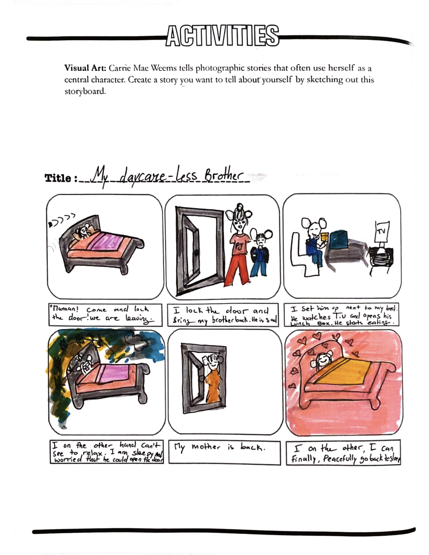 My Daycare-Less Brother
Carrie Mae Weems tells photographic stories that often use herself as a central character. Create a story you want to tell about yourself by sketching out this storyboard.