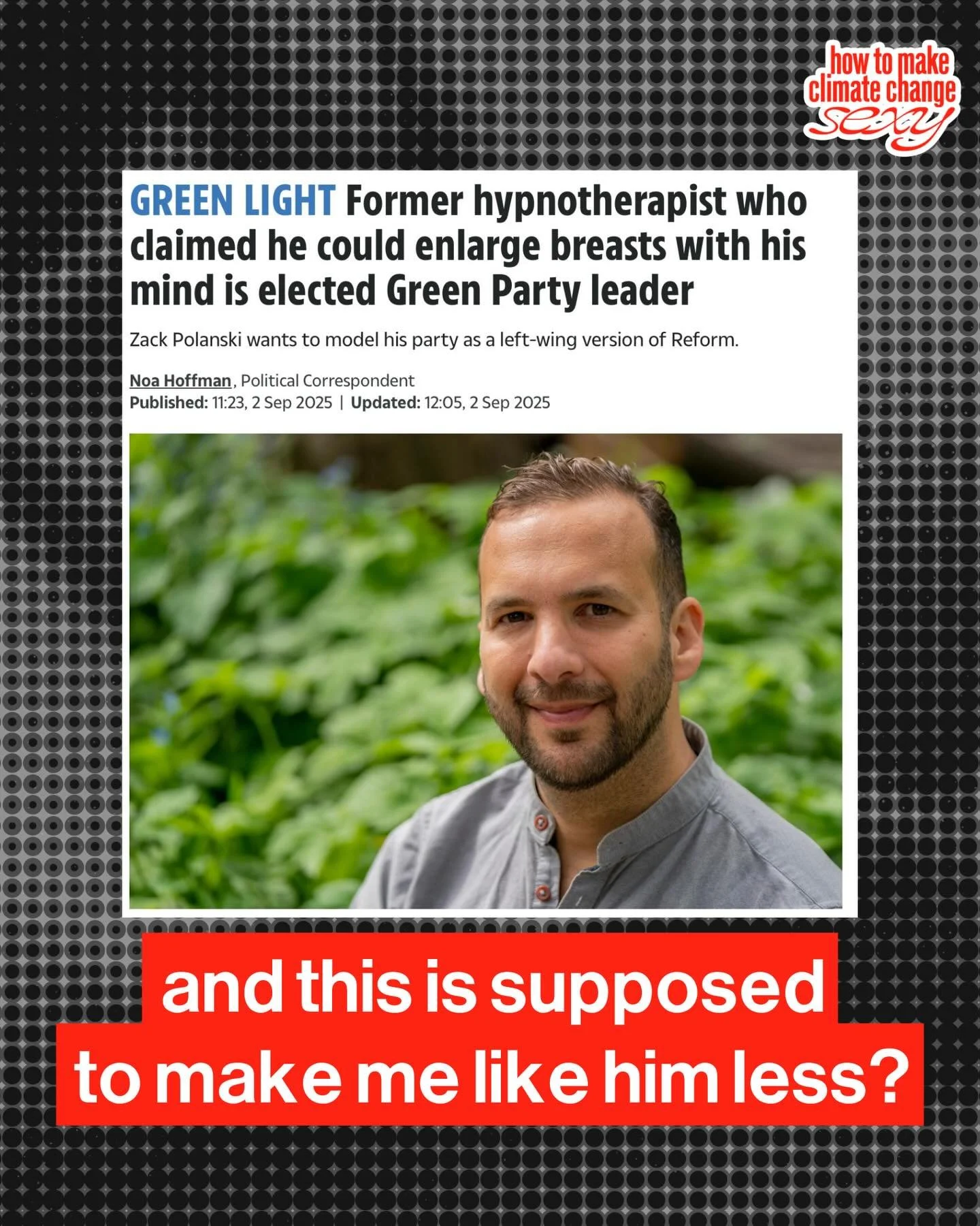 You&rsquo;re telling me Zack Polanski is a manifesting girlie???? Who helped the divas boost their cleavage... and I&rsquo;m supposed to like him less because of this?? 

#shitpostingfornature #greenparty #zackpolanski