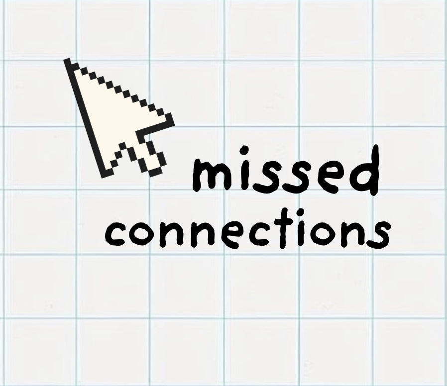 MISSED CONNECTIONS: Show & Tell