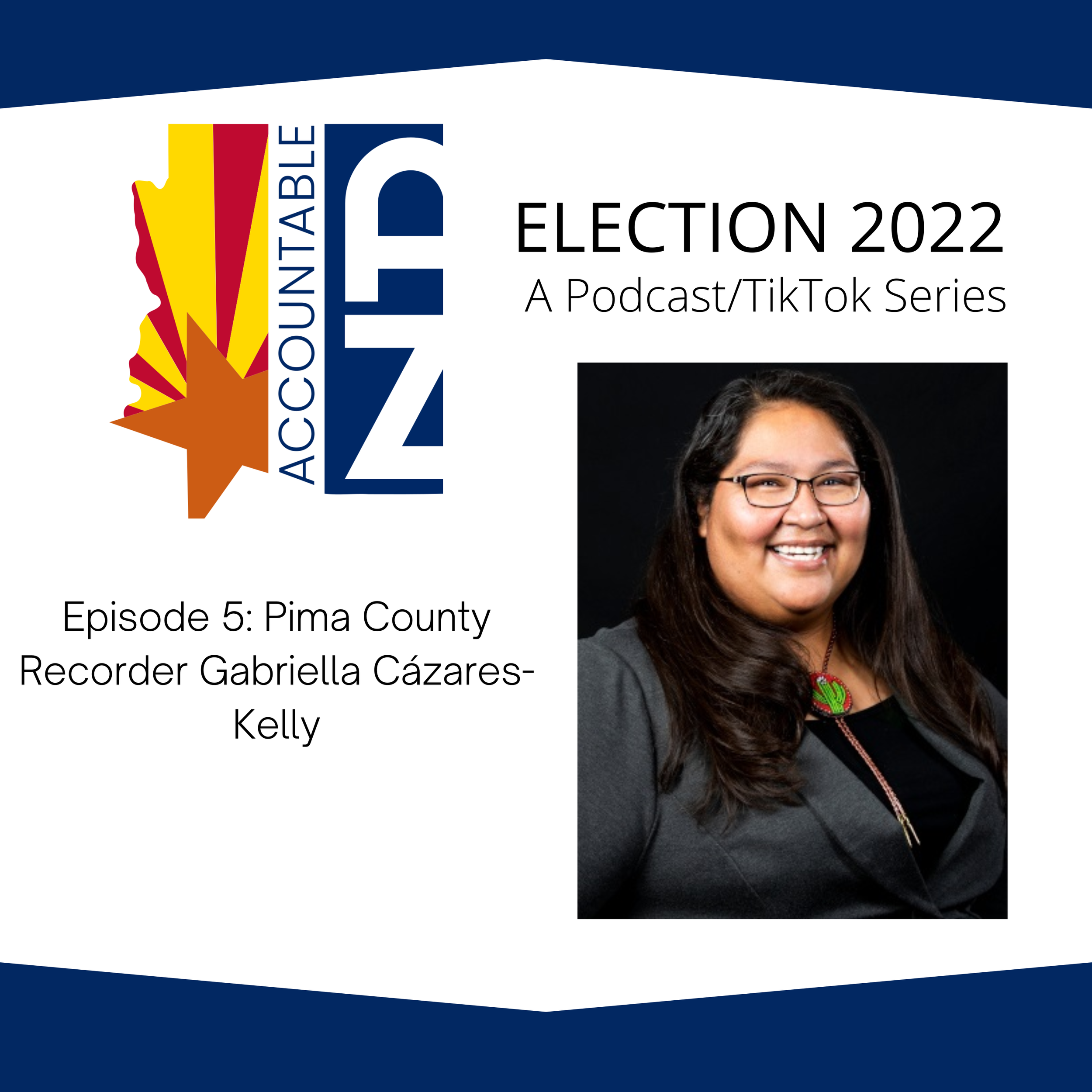 Title card with picture of the Pima County Recorder Gabriella Cázares-Kelly. This is Episode 5