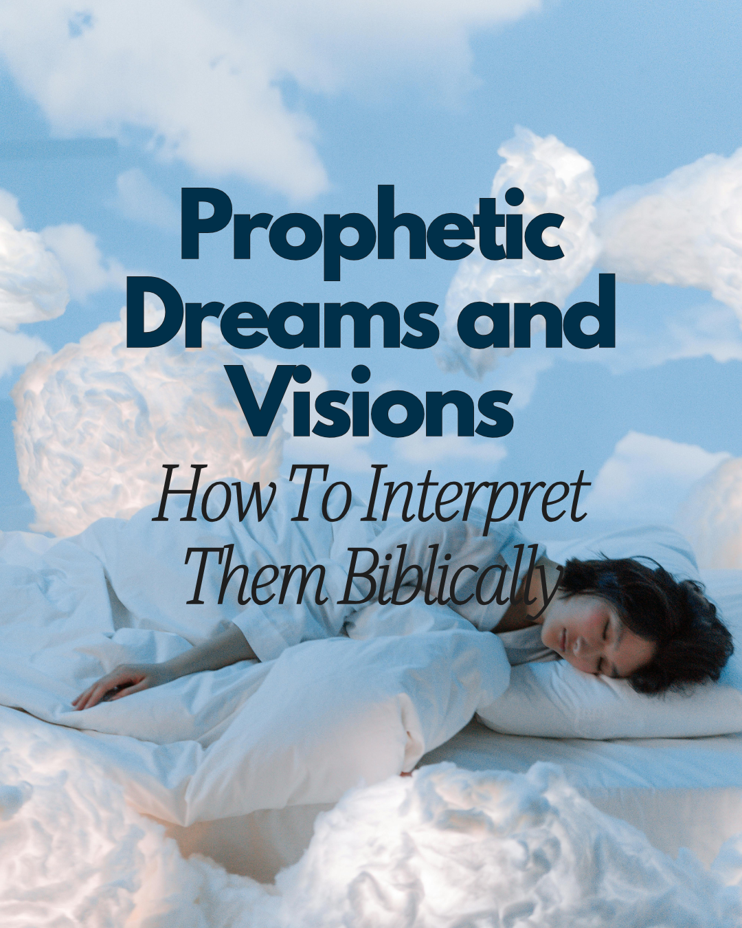 Prophetic Dreams and Visions: How to Interpret Them Biblically