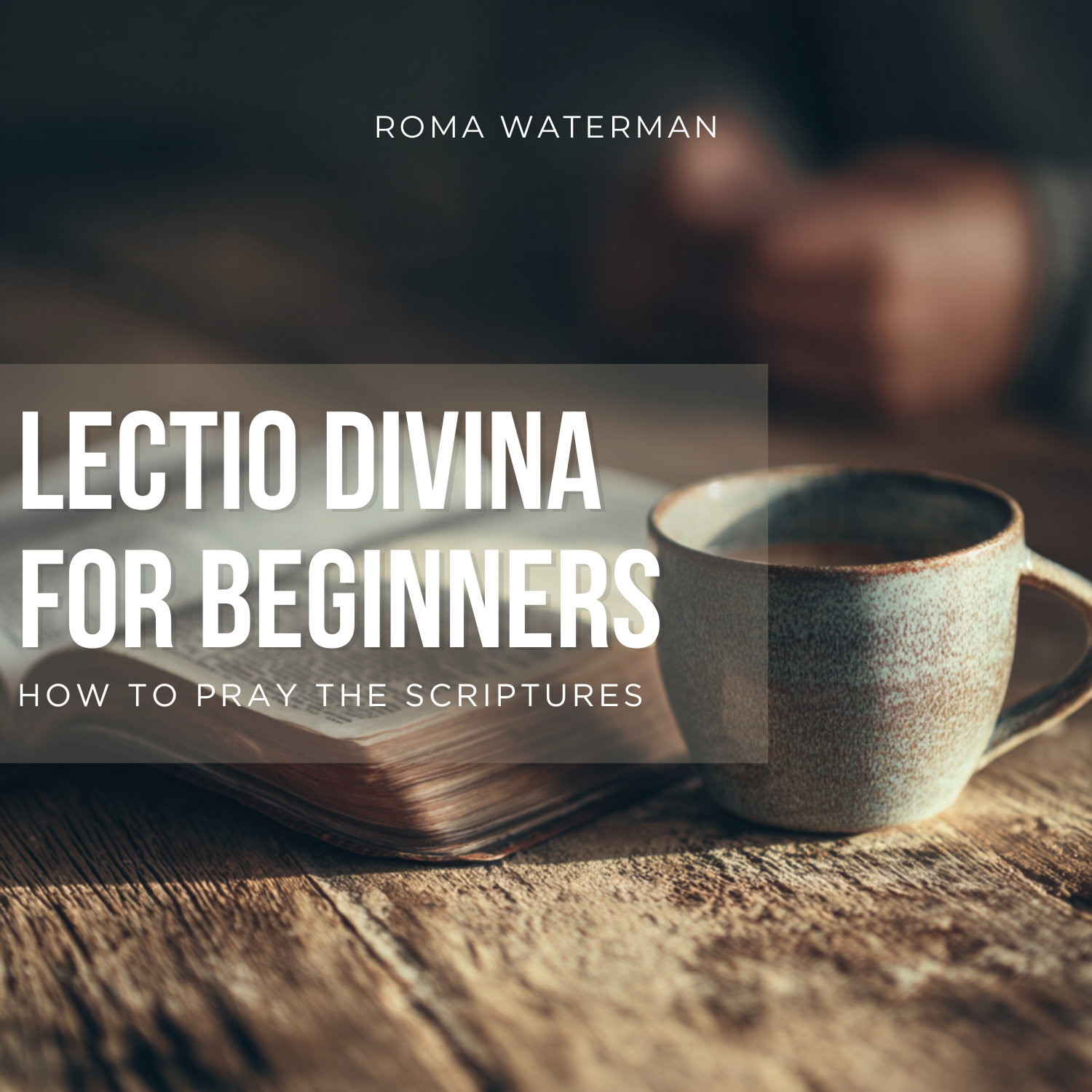 Lectio Divina for Beginners: Praying the Scriptures