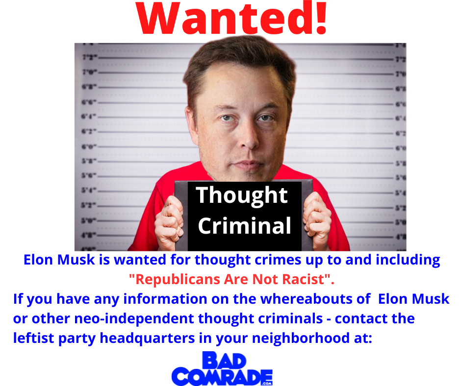 Wanted poster featuring Elon Musk with his face photoshopped onto a mugshot background. The poster has the words "Wanted!" in red at the top and a black sign stating "Thought Criminal" in front of Musk. The text below claims Elon Musk is wanted for thought crimes related to not supporting Donald Trump and includes a call to contact leftist party headquarters with the logo "Bad Comrade" at the bottom.