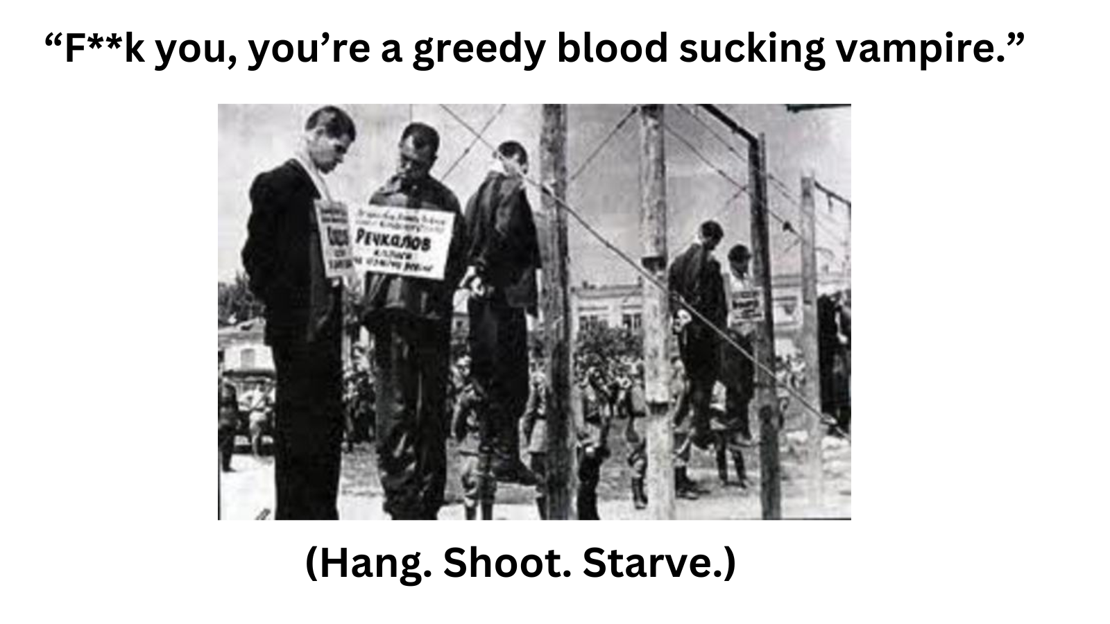 Black and white photo of people hanging from a utility pole as part of a protest or demonstration, with some holding signs, in what appears to be a city street. The photo has a quote at the top reading "F**k you, you're a greedy blood sucking vampire," and a caption below reading "Hang. Shoot. Starve."