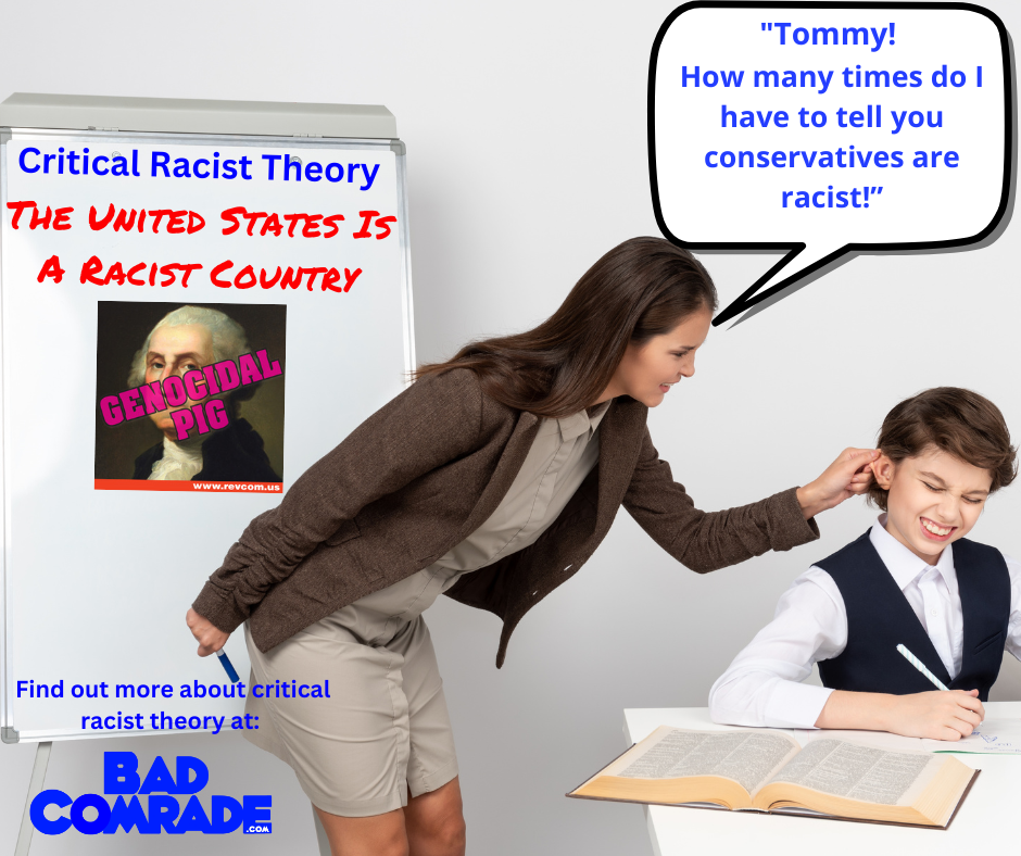 A woman is scolding a young boy at a desk. There is a whiteboard displaying controversial rhetoric about critical racist theory, with an edited image of George Washington labeled 'GENOCIDAL PIG'. The woman appears upset, and the boy is uncomfortable, rubbing his ear. A speech bubble shows the boy asking how many times he must tell her that conservatives are racist.