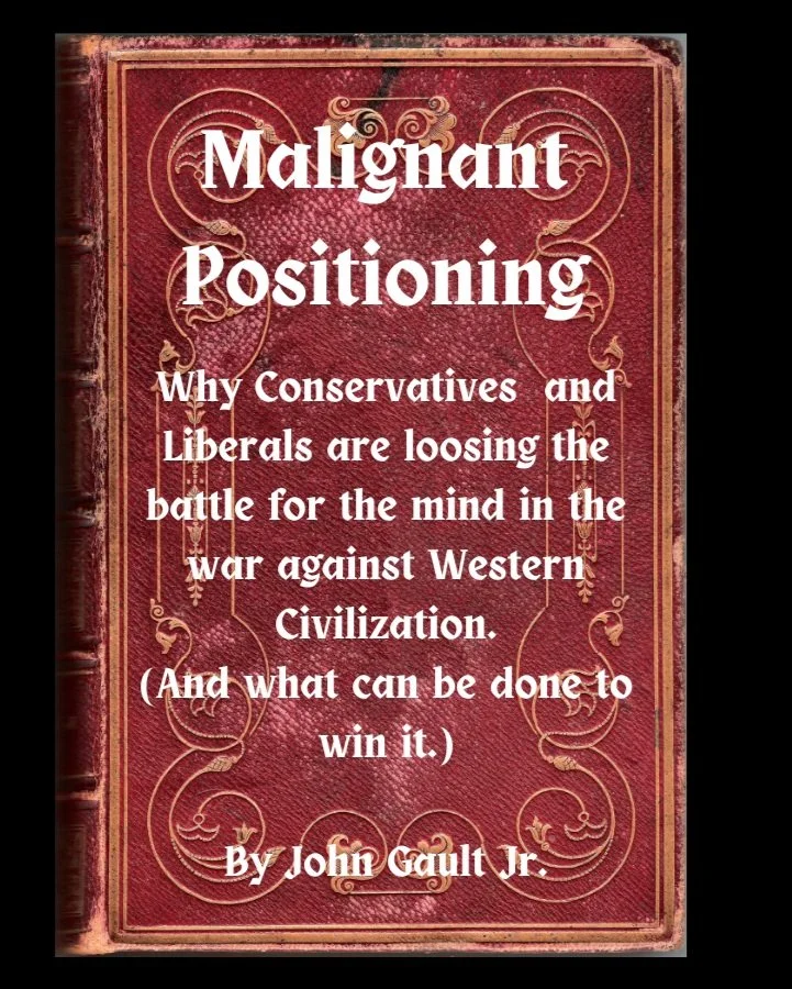 Book cover titled 'Malignant Positioning' with a subtitle about conservatives and liberals fighting for the mind in Western civilization, authored by John Gault Jr.