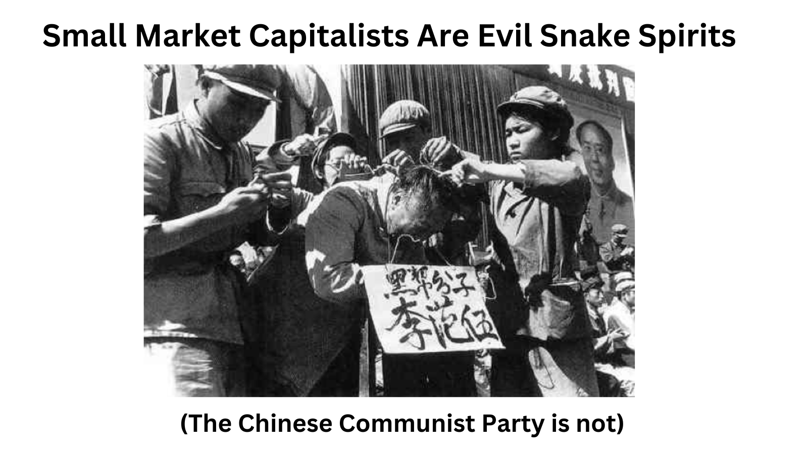 Black and white photograph shows Chinese individuals during a protest or gathering, with a man bowing his head. Others are holding and pointing at him, with some wearing hats. There are signs with Chinese characters. The scene appears tense, and there is a poster of Mao Zedong in the background. The text at the top reads, "Small Market Capitalists Are Evil Snake Spirits," and at the bottom, "(The Chinese Communist Party is not)."