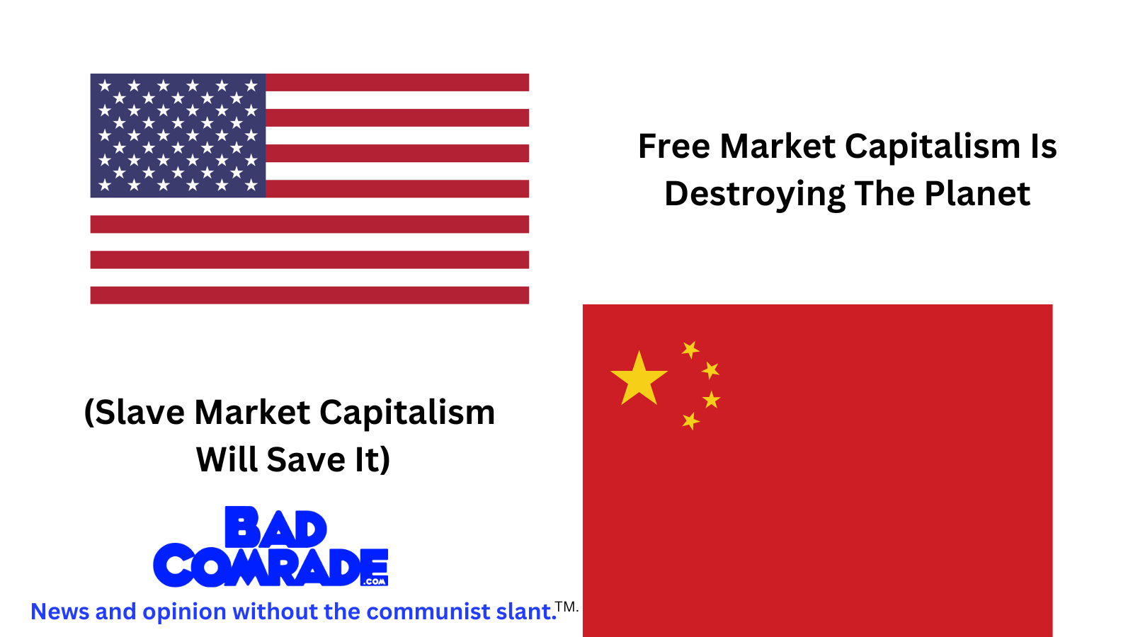 A graphic comparing the United States and China using their flags, with text suggesting capitalism in the U.S. is destroying the planet, and slavery in China will save it. The image also includes a logo for Bad Company News with the slogan 'News and opinion without the communist slant.'