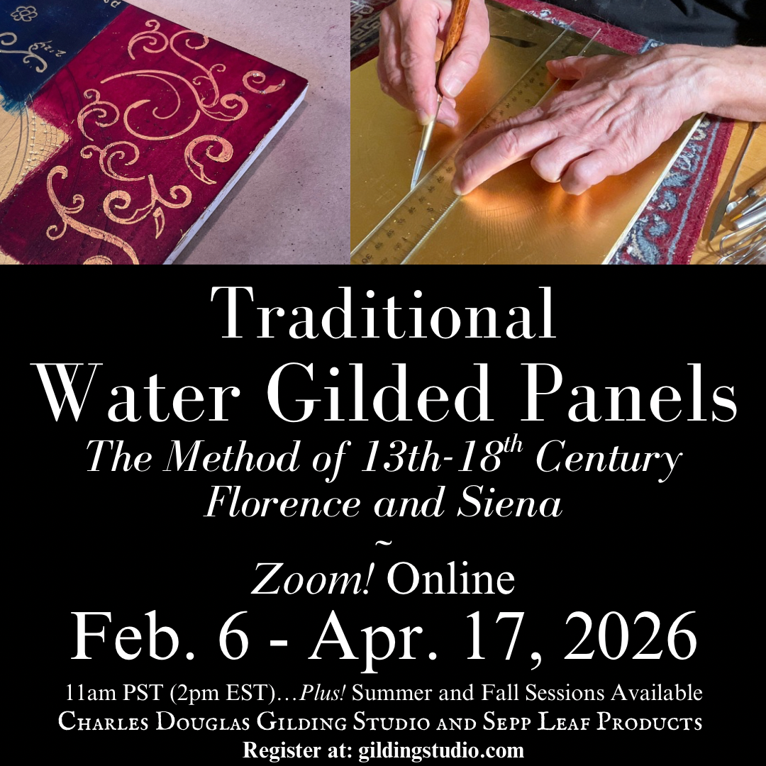 (ONLINE: Winter, Summer, Fall, 2026) Water Gilded Panels…The Method of 13th-18th Century Florence and Siena