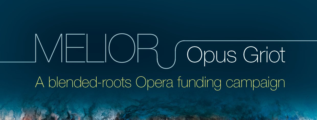 MELIOR Opus Griot - a Blended Roots Opera