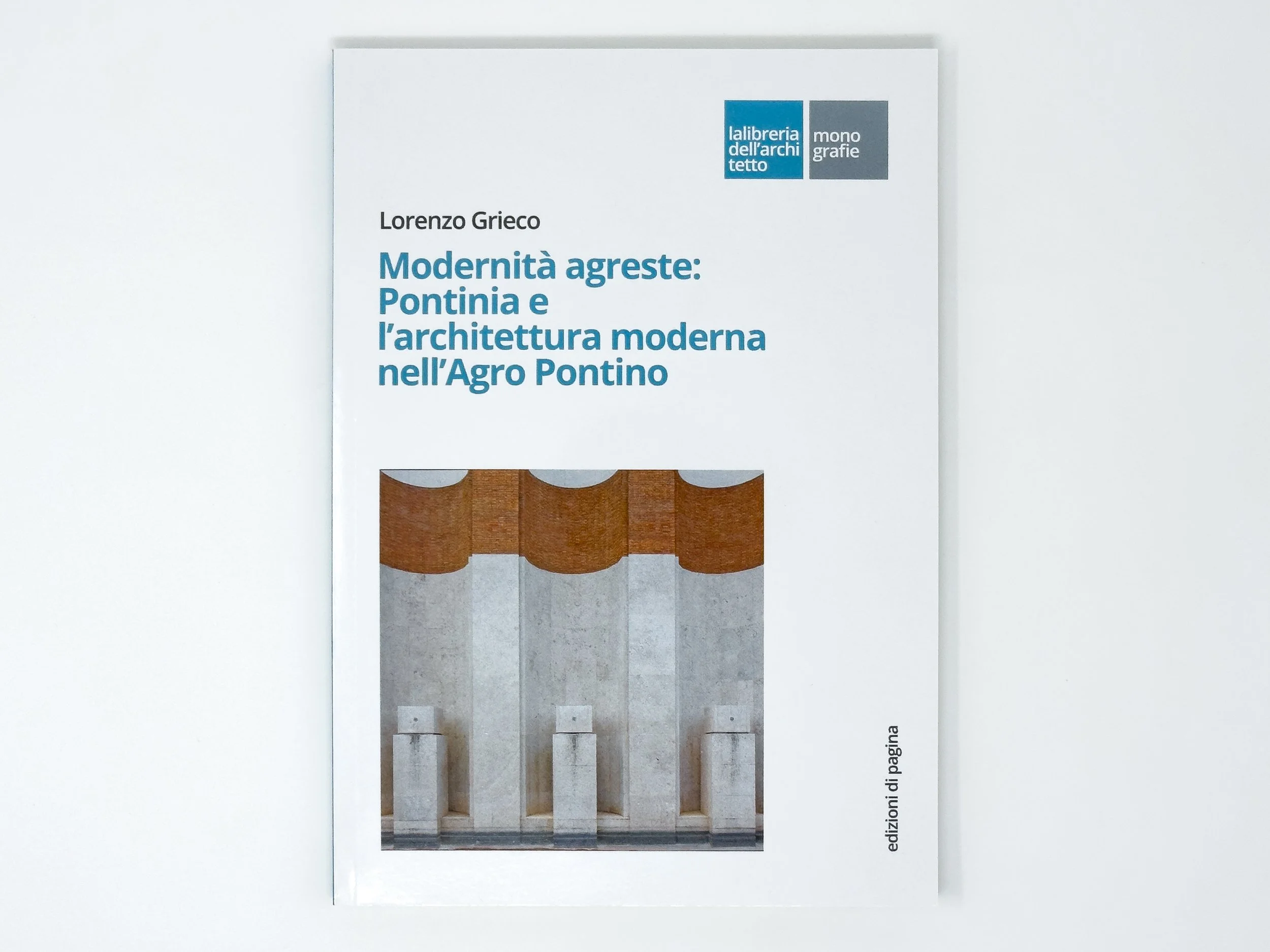 Modernità agreste: Pontinia e l'architettura moderna nell'Agro Pontino