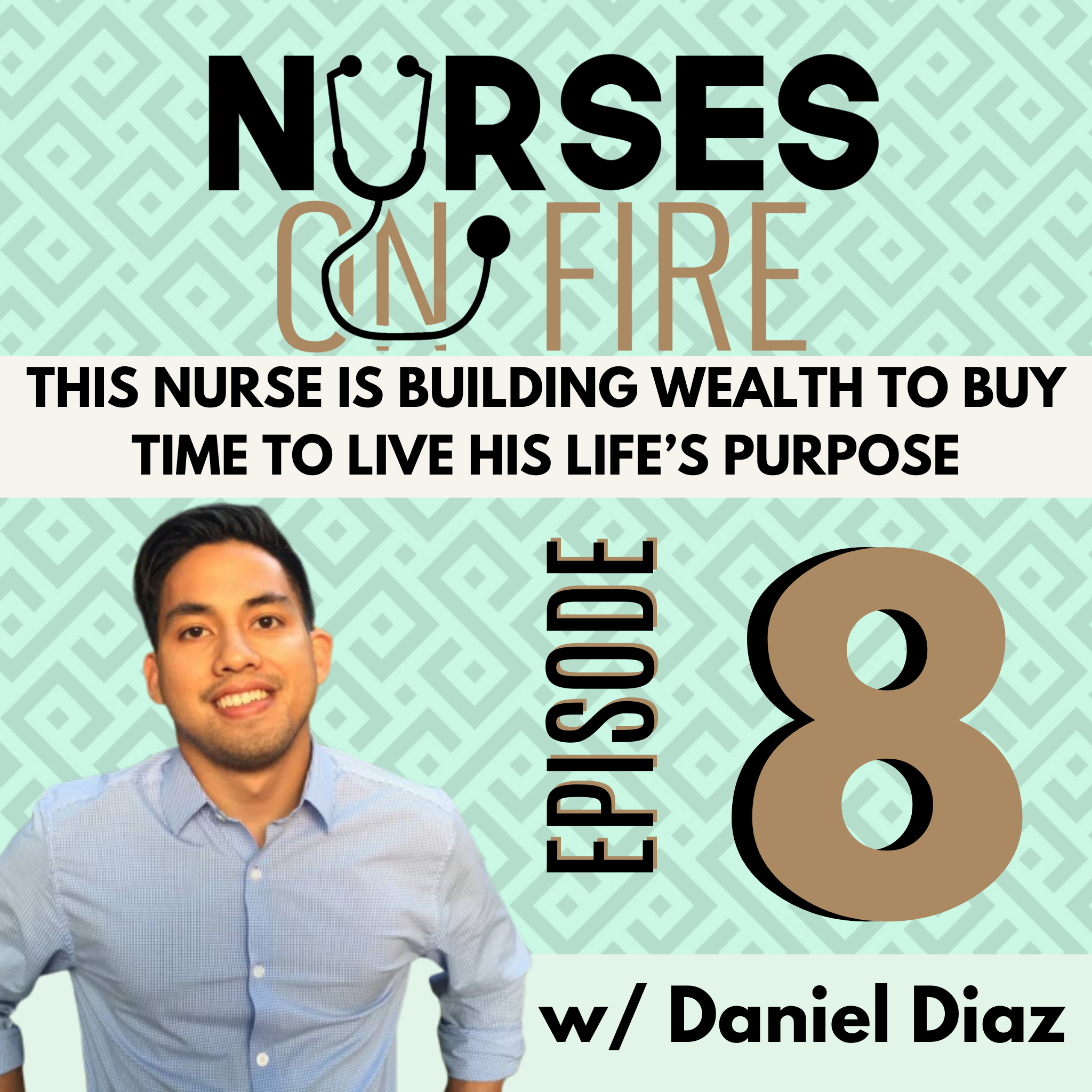 This Nurse is Building Wealth to Buy Time to Live His Life’s Purpose- Ep. 8