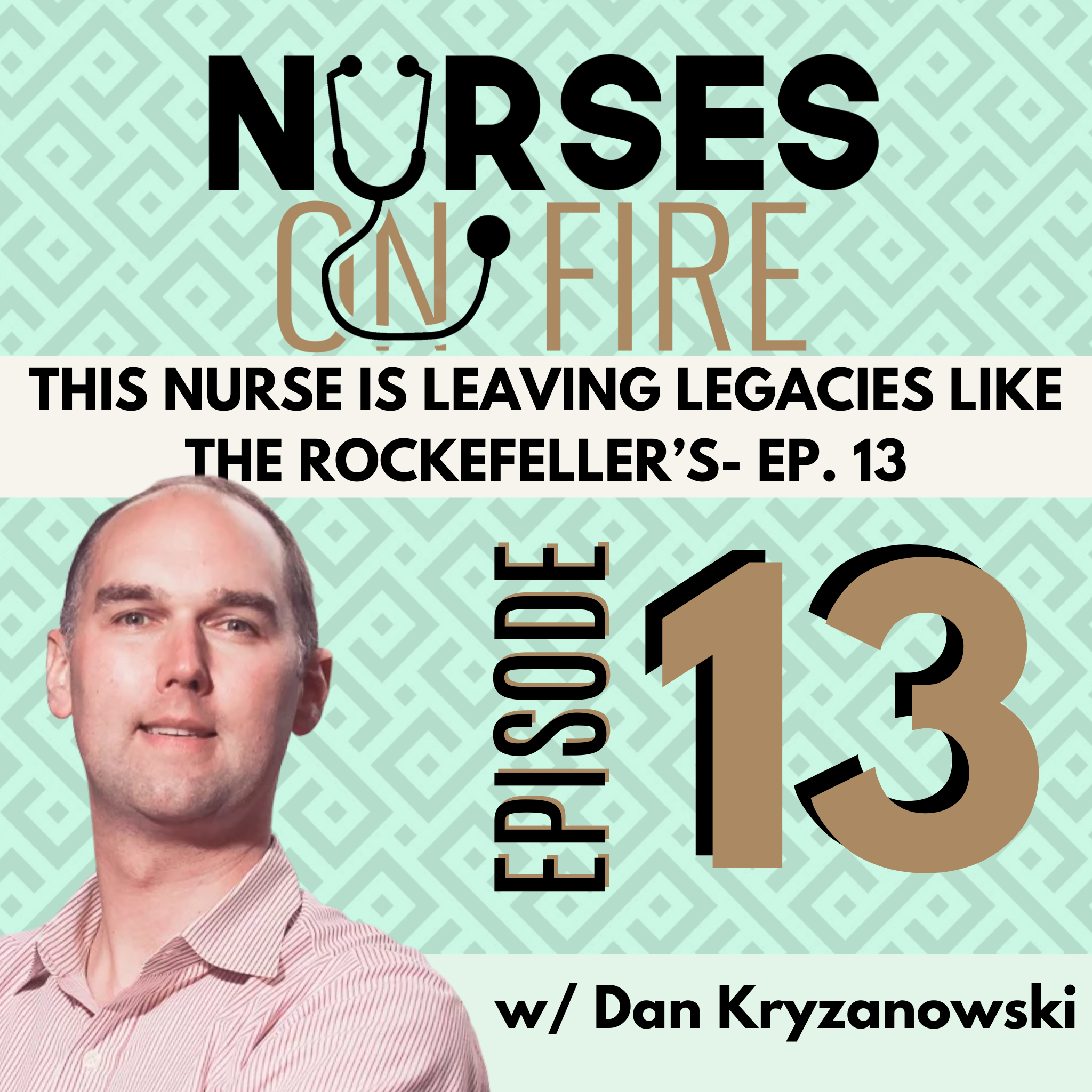 This Nurse is Leaving Legacies Like the Rockefeller’s- Ep. 13