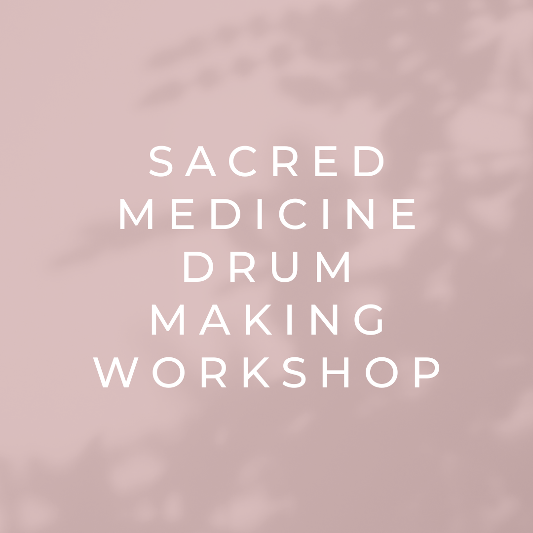 Sacred Medicine Drum Making Workshop