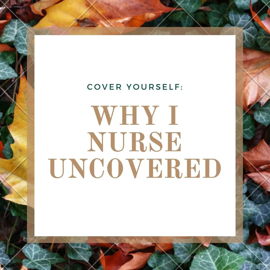 Cover Yourself: Why I Nurse Uncovered